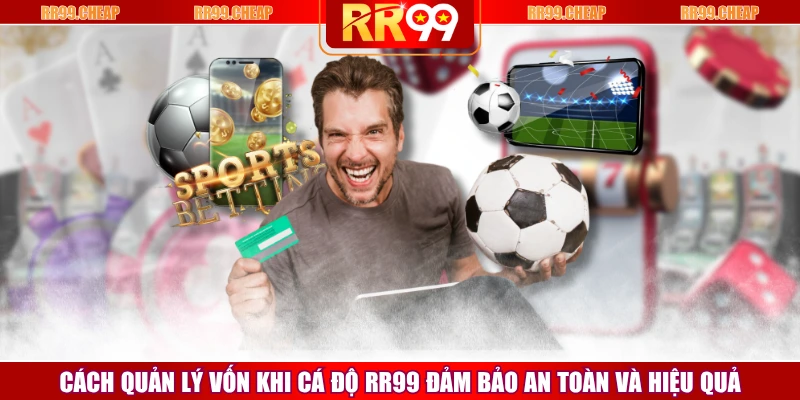 Cách Quản Lý Vốn Khi Cá Độ RR99