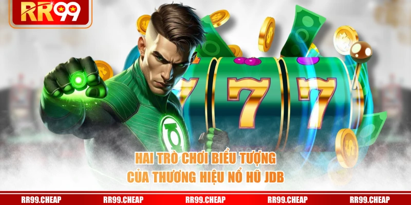 Hai trò chơi biểu tượng của thương hiệu nổ hũ JDB