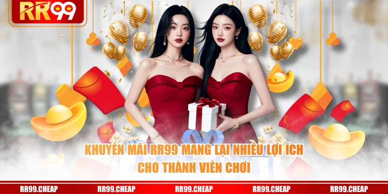 Khuyến mãi RR99 mang lại nhiều lợi ích cho thành viên chơi