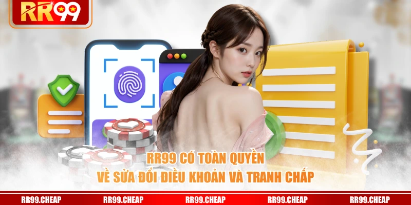 RR99 có toàn quyền về sửa đổi điều khoản và tranh chấp