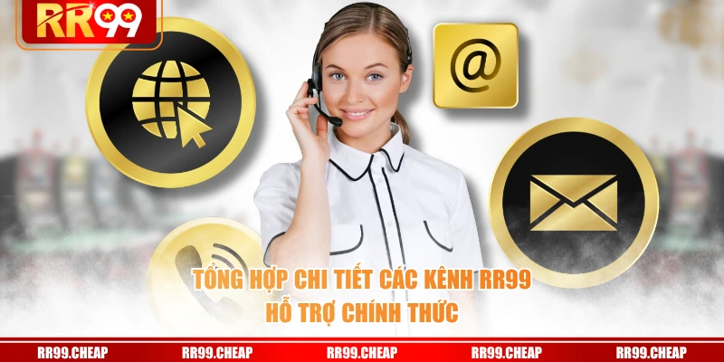 Tổng hợp chi tiết các kênh RR99 hỗ trợ chính thức
